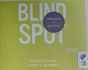 Blind Spot - Hidden Biases of Good People written by Mahzarin R. Banaji and Anthony G. Greenwood performed by Eric Martin on Audio CD (Unabridged)